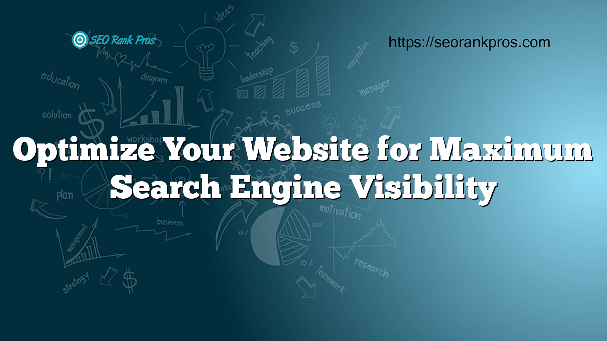Optimize Your Website for Maximum Search Engine Visibility 2 Optimize Your Website for Maximum Search Engine Visibility